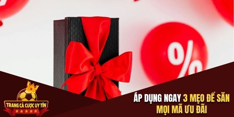 Áp dụng ngay 3 mẹo để săn mọi mã ưu đãi