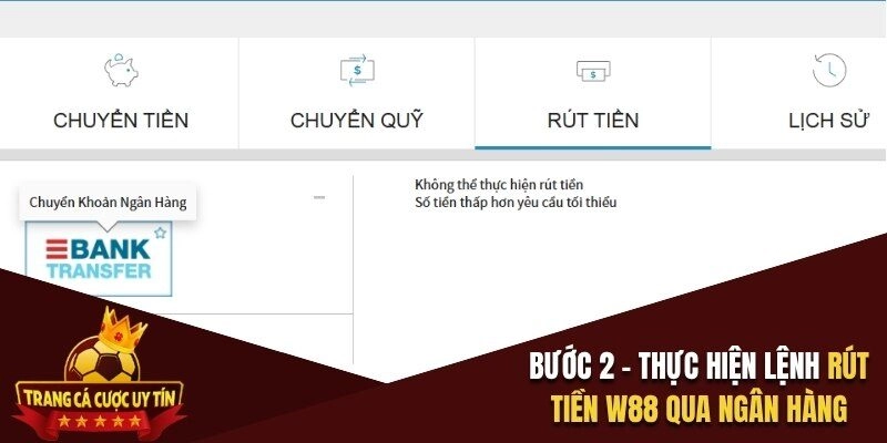 Bước 2 – Thực hiện lệnh rút tiền W88 qua ngân hàng 