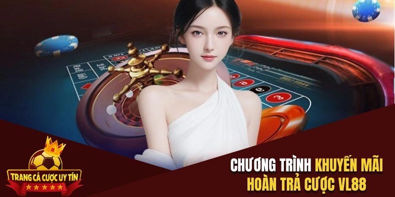 Chương trình khuyến mãi hoàn trả cược VL88