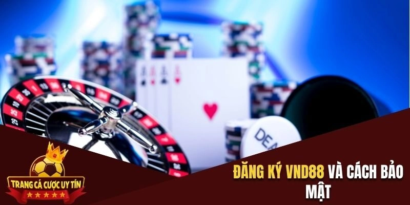 Đăng ký VND88 và cách bảo mật