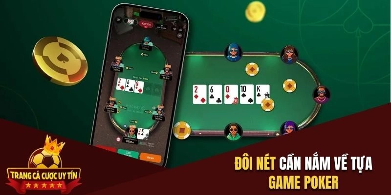 Đôi nét cần nắm về tựa game poker