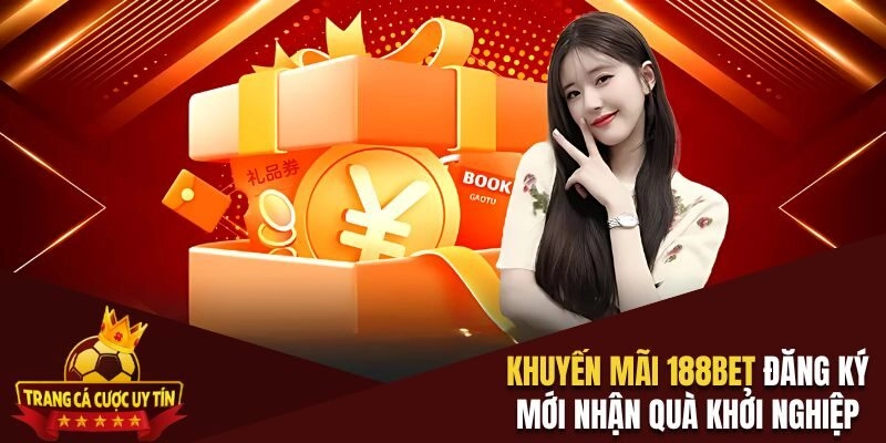 Khuyến mãi 188BET đăng ký mới nhận quà khởi nghiệp 