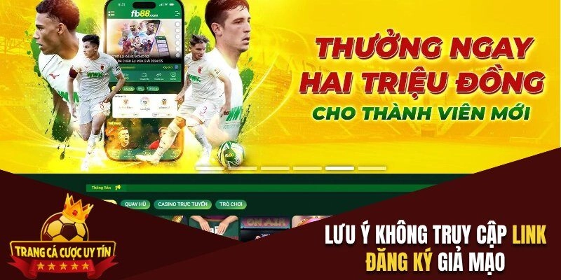 Lưu ý không truy cập link đăng ký giả mạo