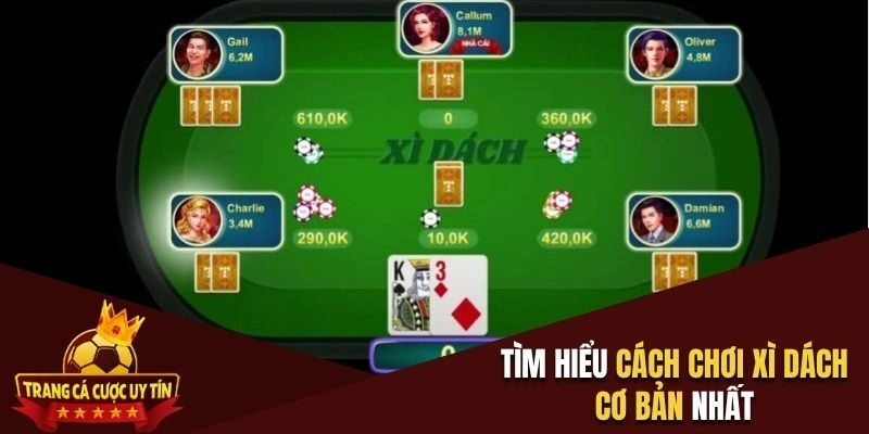 Tìm hiểu cách chơi Xì dách cơ bản nhất